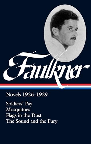 William Faulkner: Novels 1926-1929 (LOA #164): Soldiers' Pay / Mosquitoes / Flags in the Dust / The Sound and the Fury (Library of America Complete Novels of William Faulkner, Band 1)